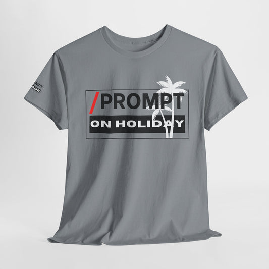 The PROMPT collection - ON HOLIDAY T-shirt, Unique Prompt Unisex Heavy Cotton Tee, Graphic T-Shirt, Relaxed Fit Top, Casual Wear, Gift for Creatives, Everyday Style
