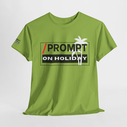 The PROMPT collection - ON HOLIDAY T-shirt, Unique Prompt Unisex Heavy Cotton Tee, Graphic T-Shirt, Relaxed Fit Top, Casual Wear, Gift for Creatives, Everyday Style