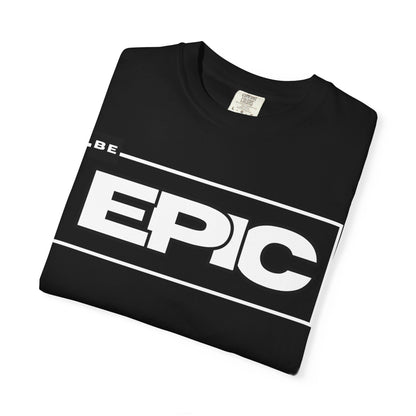 SIREN INDUSTRIES NEW - Be Epic T-shirt - Casual Wear, Motivational Shirt, Fashion Present