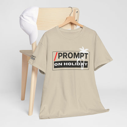 The PROMPT collection - ON HOLIDAY T-shirt, Unique Prompt Unisex Heavy Cotton Tee, Graphic T-Shirt, Relaxed Fit Top, Casual Wear, Gift for Creatives, Everyday Style