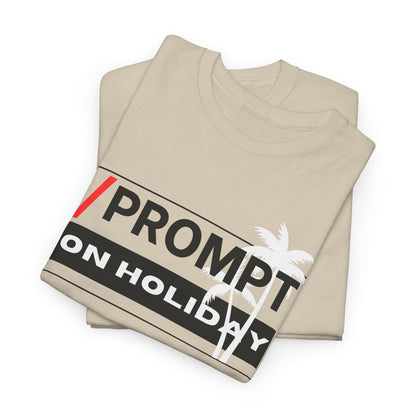 The PROMPT collection - ON HOLIDAY T-shirt, Unique Prompt Unisex Heavy Cotton Tee, Graphic T-Shirt, Relaxed Fit Top, Casual Wear, Gift for Creatives, Everyday Style