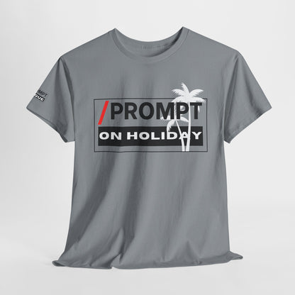 The PROMPT collection - ON HOLIDAY T-shirt, Unique Prompt Unisex Heavy Cotton Tee, Graphic T-Shirt, Relaxed Fit Top, Casual Wear, Gift for Creatives, Everyday Style