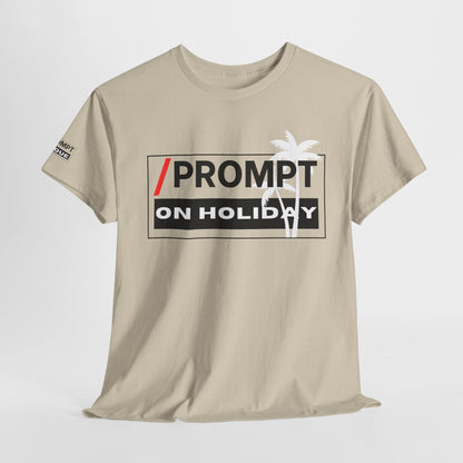 The PROMPT collection - ON HOLIDAY T-shirt, Unique Prompt Unisex Heavy Cotton Tee, Graphic T-Shirt, Relaxed Fit Top, Casual Wear, Gift for Creatives, Everyday Style